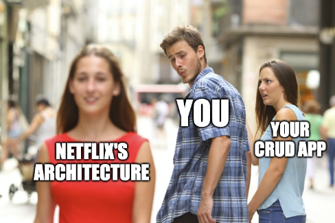 Distracted boyfriend meme. Your CRUD app looking at you, looking at Netflix's architecture.